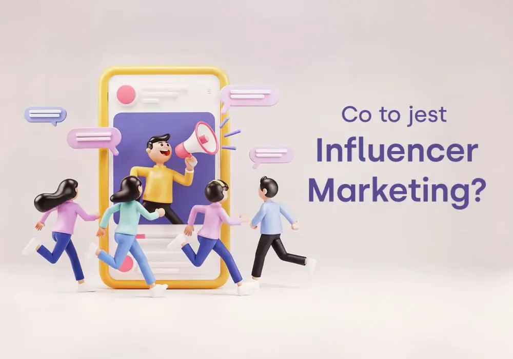 Czym jest influencer marketing i jak może zmienić Twoją strategię?