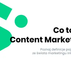 Content marketing co to jest i jak może zmienić Twoją strategię